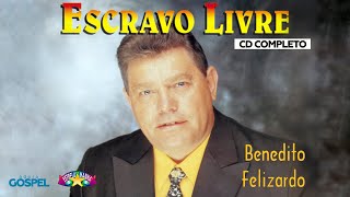 Benedito Felizardo  Escravo Livre CD COMPLETO [upl. by Allistir]