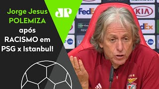 quotContra negro é SEMPRE RACISMO Mas contra um brancoquot Jorge Jesus POLEMIZA após PSG x Istanbul [upl. by Thad]