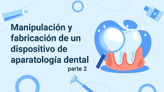 Manipulación y fabricación de un dispositivo de aparatología dental parte 2 [upl. by Nohshan]