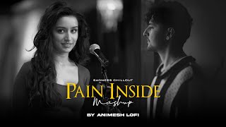 Pain Inside Mashup  Sadness Memories  Nonstop Jukebox  Animesh Lofi  Chillout Mix [upl. by Pruter]