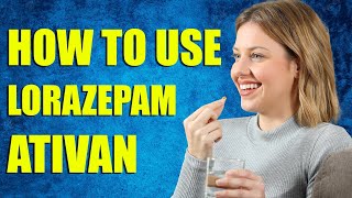 How To Use Lorazepam Ativan  Pharmacist Explains [upl. by Yenahc]