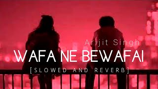 Wafa Ne Bewafai Slowed And Reverb  Arijit Singh  Hindi music [upl. by Ruthi]