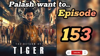 The Return Of Tiger Poket FM Episode 153  Palash want to the tiger return episode 153 [upl. by Augustus]