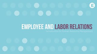 Introduction to Employee and Labor Relations [upl. by Kalvn]