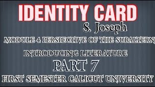 IDENTITY CARD BY S JOSEPH MODULE 4 PERSPECTIVE OF THE SUBALTERN PART 7 S1 CALICUT UNIVERSITY [upl. by Tsenre]