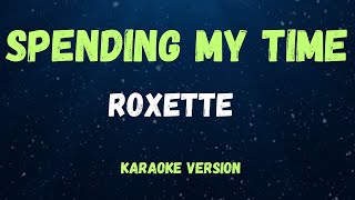 SPENDING MY TIME  ROXETTE   KARAOKE VERSION [upl. by Mirabelle]