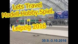 Lets Travel  ModellHobbySpiel Messe  Leipzig 2016 NRWBoy18 [upl. by Nnyleak]