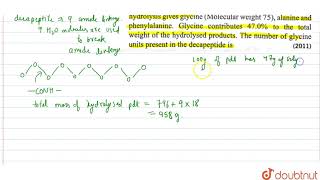 A decapeptide Molecular weight 796 on complete hydrolysis gives glycine Molecular weight 75 [upl. by Blancha]