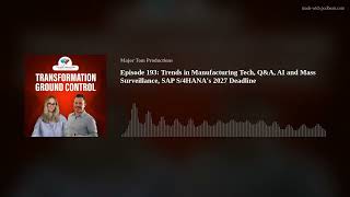 Episode 193 Trends in Manufacturing Tech QampA AI and Mass Surveillance SAP S4HANAs 2027 Deadlin [upl. by Yarled]