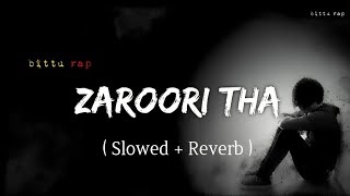 Zaroori Tha  Slowed  Bass Boosted bitturap [upl. by Beetner]