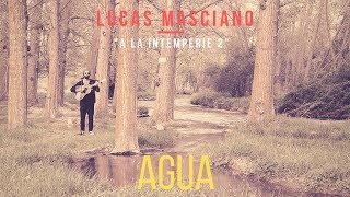 quotAguaquot  Lucas Masciano a la Intemperie vol 2  08 [upl. by Adamsen]