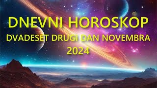 DNEVNI HOROSKOP DVADESET DRUGI DAN NOVEMBRA 2024 [upl. by Dion348]