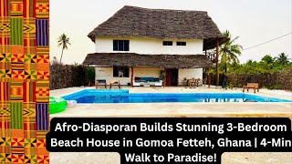 AfroDiasporan Builds Stunning 3Bedroom Beach House in Gomoa Fetteh Ghana  4Min Walk to Paradise [upl. by Christan]