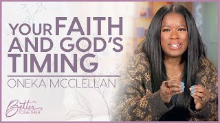 Oneka McClellan Faith Places You in Gods Timing  Better Together TV [upl. by Gilud401]