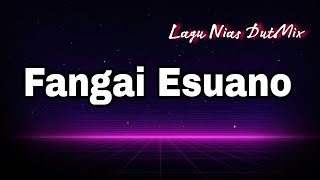 LAGU NIAS TERBAIK FANGAI ESUANO  DUTMIX [upl. by Anallise]