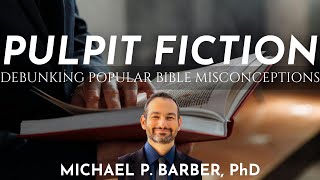 Pulpit Fiction Debunking Popular Bible Misconceptions  Michael P Barber [upl. by Morvin878]