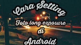 Cara Setting foto long exposure di Camera FV 5 ANDROID [upl. by Letisha]