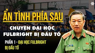 Chuyện Đại học FULBRIGHT bị đấu tố  Ẩn tình phía sau Phần I xuhuong fulbright dauto csvn [upl. by Sallyann712]