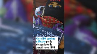 Corte IDH condena a México por la desaparición de zapatista en 1999 [upl. by Vigor590]