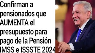 CONFIRMADO NUEVO AUMENTO EN PRESUPUESTO PARA PENSIONES IMSS E ISSSTE 20242025 aviso [upl. by Lladnyk]