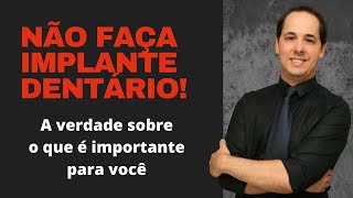 VOCÊ NÃO PRECISA FAZER IMPLANTE DENTÁRIO ENTENDA O QUE REALMENTE É IMPORTANTE PARA SUA SAÚDE [upl. by Erasme119]