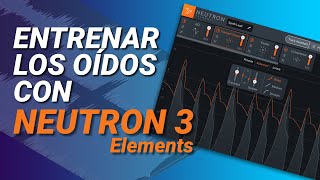 iZotope Neutron 3 Elements  Una manera de entrenar tus oídos y mejorar tus Mezclas ✅ fepoplugins [upl. by Akirret]