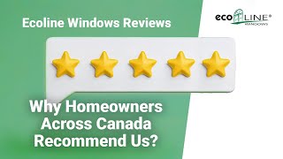 Ecoline Windows Reviews Why Homeowners Across Canada Recommend Us  Ecoline Windows [upl. by Attezi]