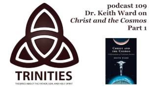 Dr Keith Ward on Christ and the Cosmos  Part 1  trinities 109 [upl. by Kendra]