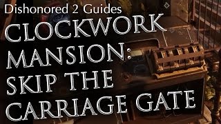 Dishonored 2 Clockwork Mansion Carriage Gate Code Skip Mission 4 Alternate Route [upl. by Brana]