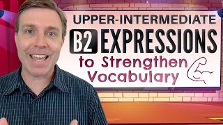 UpperIntermediate B2 Expressions  Strengthen Your Vocabulary 💪 [upl. by Yatnuahs432]