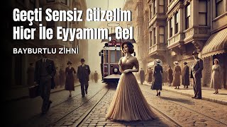 GEÇTİ SENSİZ GÜZELİM HİCR İLE EYYAMIM GEL  Bayburtlu Zihni [upl. by Aihsram135]