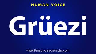 How To Pronounce Gruezi [upl. by Codi]