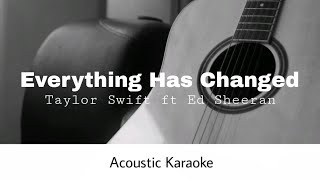 Taylor Swift ft Ed Sheeran  Everything Has Changed Acoustic Karaoke [upl. by Billy]