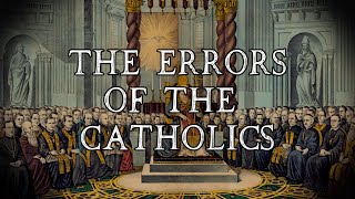 The Errors of the Catholics [upl. by Dickerson611]