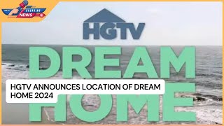 HGTV Announces Location of Dream Home 2024 [upl. by Meli]