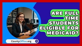 Are Full Time Students Eligible For Medicaid  CountyOfficeorg [upl. by Lacey581]