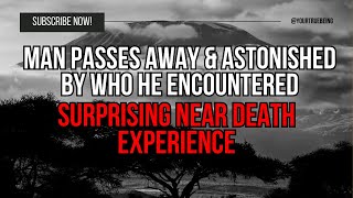 NDE Man Passes Away amp Astonished by Who He Encountered  Surprising Near Death Experience NDE [upl. by Trixie]