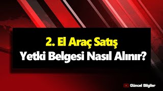 2 El Araç Satış Yetki Belgesi Nasıl Alınır [upl. by Atnom231]