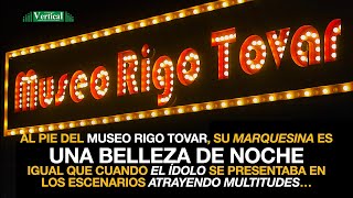 MUSEO RIGO TOVAR SU MARQUESINA ES UNA BELLEZA DE NOCHE IGUAL QUE CUANDO EL ÍDOLO SE PRESENTABA… [upl. by Balkin]