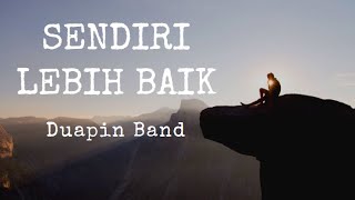 Sendiri Lebih Baik  Duapin Band Lirik Lagu [upl. by Faires]