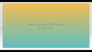 How to Change LLDB Version CLion Uses [upl. by Anirrehs103]