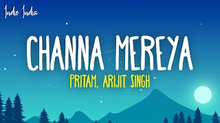 Pritam Arijit Singh  Channa Mereya Lyrics [upl. by Dreddy]