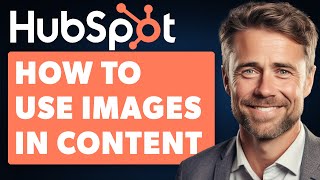 How to Use Images in Hubspot Content Full 2024 Guide [upl. by Eecyal]