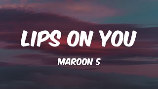 Lips On You  Maroon 5 Lyrics 🎵 [upl. by Arela]