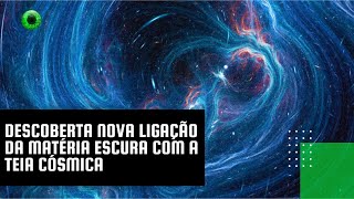 Descoberta nova ligação da matéria escura com a teia cósmica [upl. by Nosreffej630]