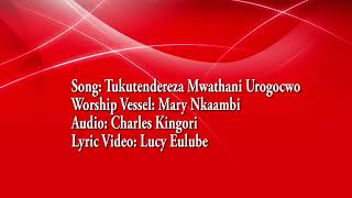 Tukutendereza Mwathani urogocwo Official Lyric Video Mary Nkaambi [upl. by Demitria]