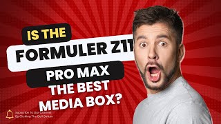 IS THE FORMULER Z11 PRO MAX THE BEST MEDIA BOX [upl. by Sinnek997]