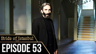 Bride of Istanbul  Episode 53 English Subtitles  Istanbullu Gelin [upl. by Eliak]