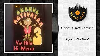 Groove Activator 3  Kgomo Ya Swa  Official Audio [upl. by Eixela411]