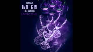 GUCCI MANE FT KEVIN GATES  Im Not Goin SLOWED [upl. by Sherye]